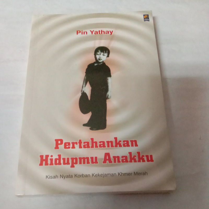 Pertahankan Hidupmu Anakku. Kisah Nyata Kekejaman Khmer merah by Pin Yathay