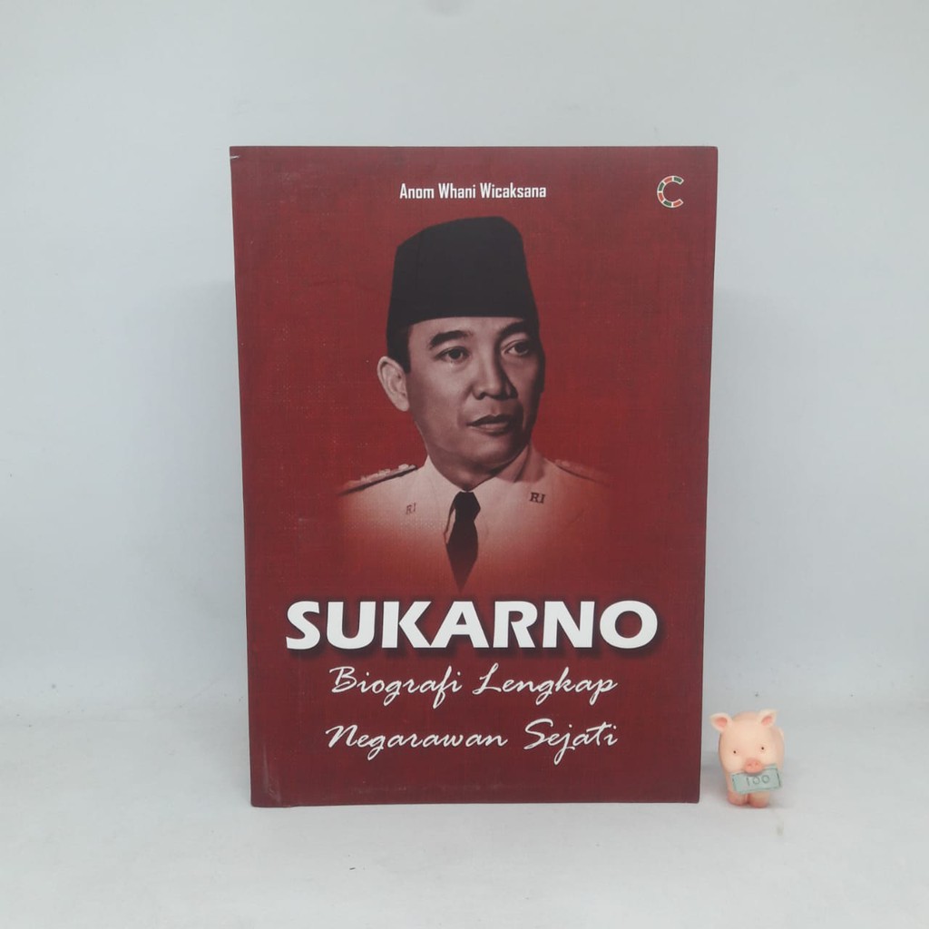 Sukarno : Biografi Lengkap Negarawan Sejati - Anom Whani Wicaksana