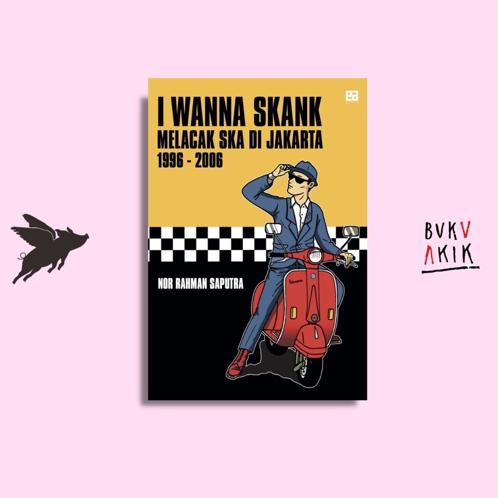 I wanna Skank: Melacak Ska Di Jakarta 1996-2006 - Nor Rahman Saputra