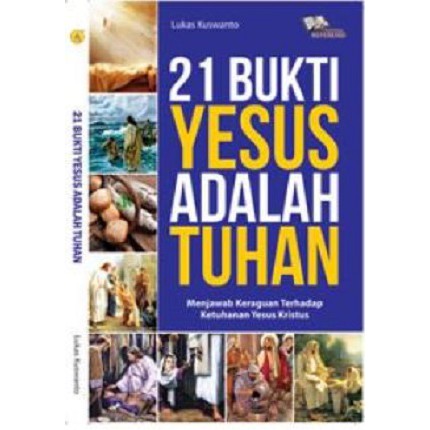 21 Bukti Yesus Adalah Tuhan, Menjawab Keraguan Terhadap Ketuhanan Yesus Kristus