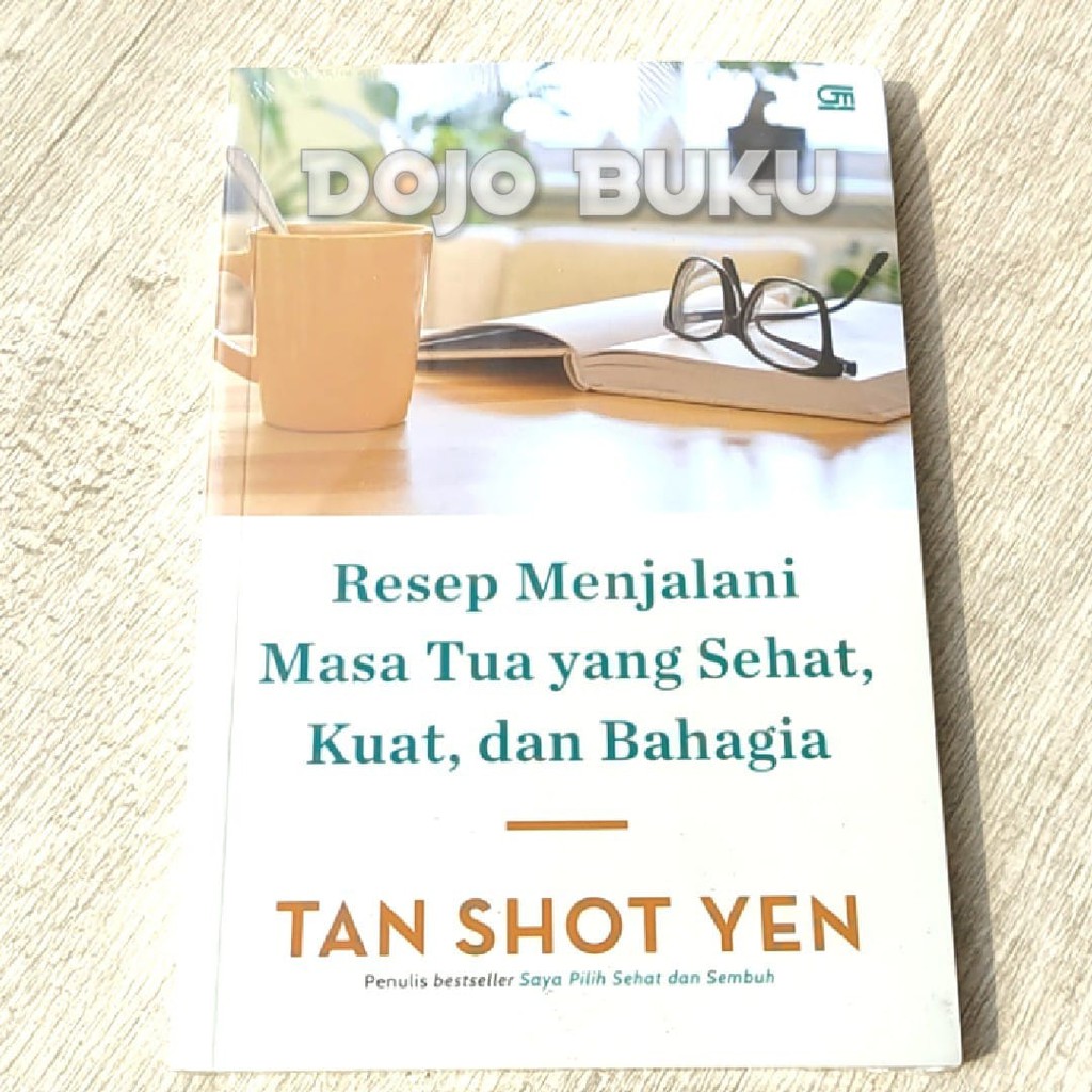 Resep Menjalani Masa Tua yang Sehat, Kuat, dan Bahagia by Tan Shot Yen