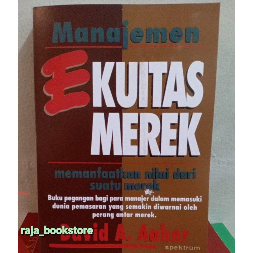 Manajemen ekuitas merek memanfaatkan nilai dari suatu merek by david A. Aaker