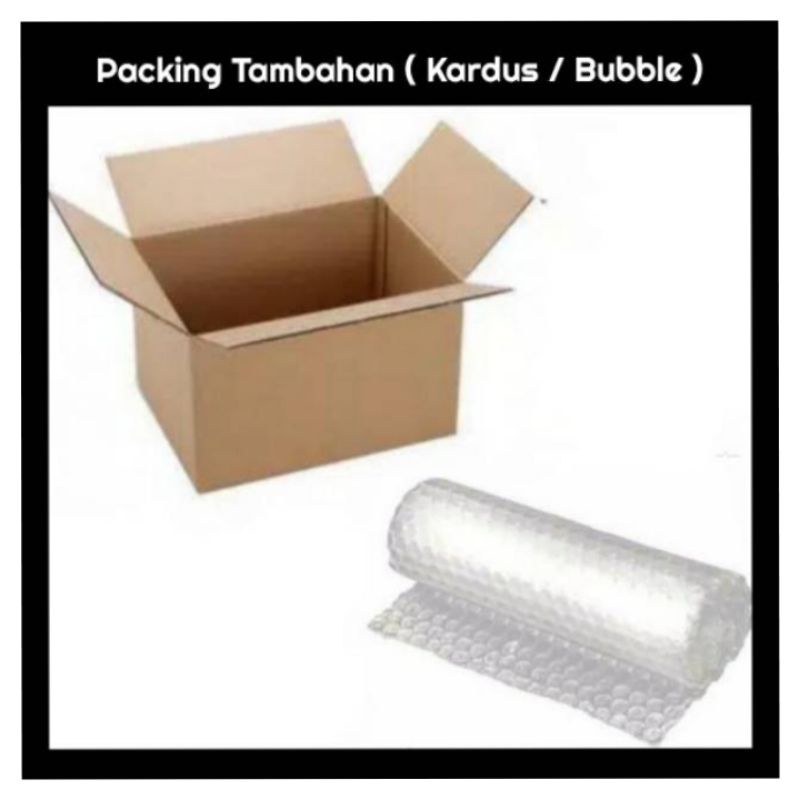 Packing Tambahan ( Kardus / Bubble Wrap )