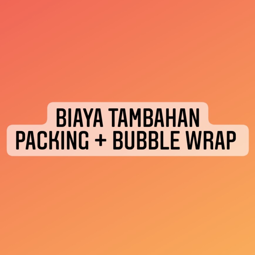 

Biaya Tambahan Packing + Bubble Wrap