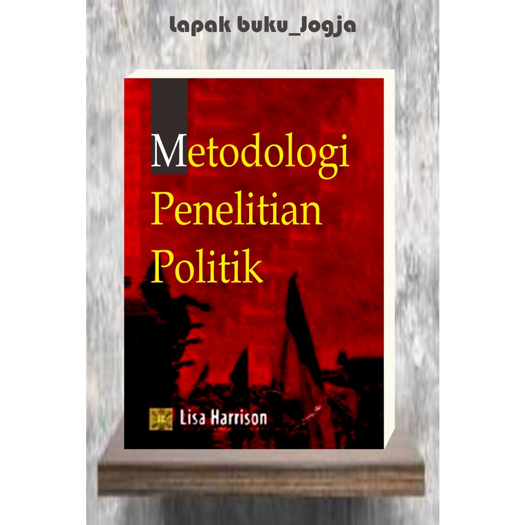 

METODOLOGI PENELITIAN POLITIK by Lisa Harrison