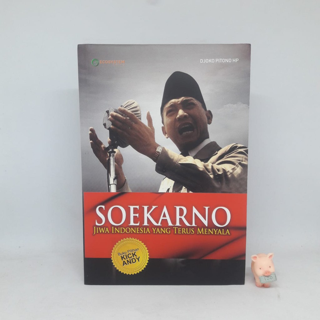 Soekarno : Jiwa Indonesia Yang Terus Menyala - Djoko Pitono HP