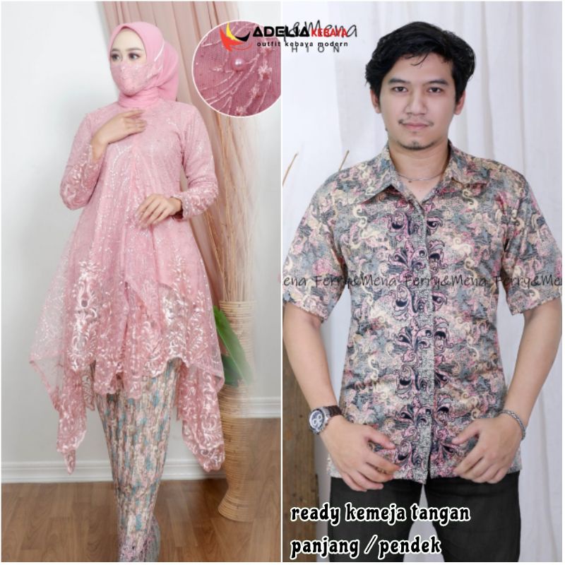 ADE&gt; KEBAYA COUPLE MODERN - KEBAYA ARUMI COUPLE KEMEJA BATIK - COUPLE KEBAYA MODEL KEKINIAN CANTIK