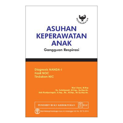 Buku ORIGINAL- Buku Asuhan Keperawatan Anak Gangguan Respirasi Nanda NIC NIC Wuri Utami EGC