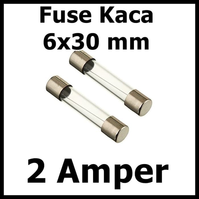 Fuse tabung kaca 6x30 mm 2 Amper 2A