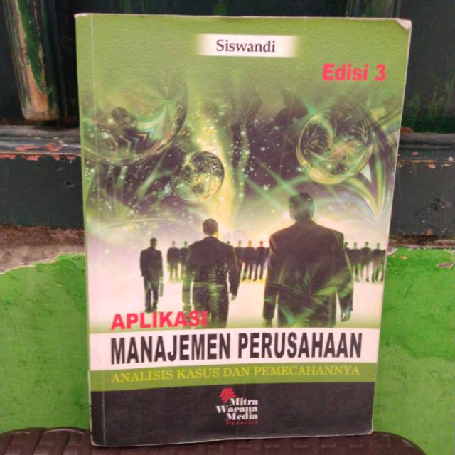 

APLIKASI MANAJEMEN PERUSAHAAN ANALISIS KASUS DAN PEMECAHANNYA oleh SISWANDI