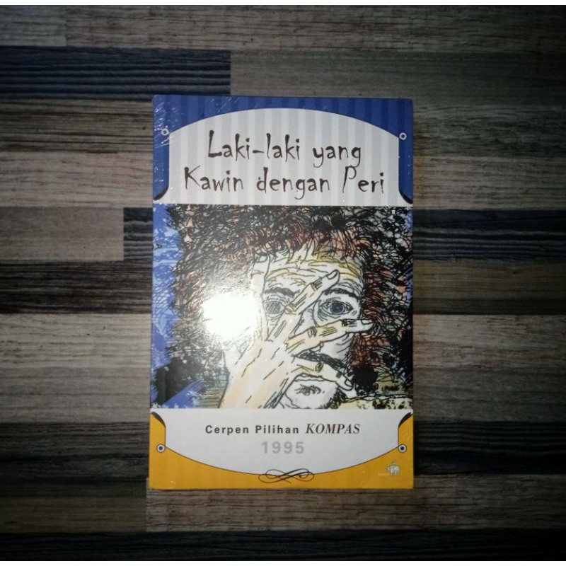 CERPEN PILIHAN KOMPAS 1995 : LAKI-LAKI YANG KAWIN DENGAN PERI