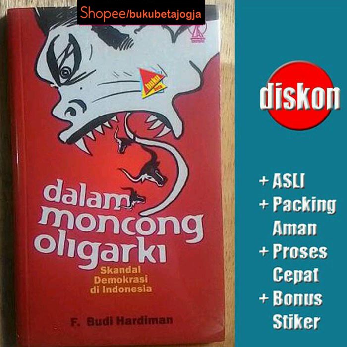 Dalam Moncong Oligarki, Skandal Demokrasi di Indonesia -: F. Budi Hardiman