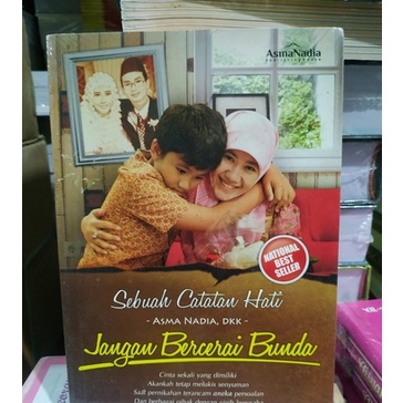 Sebuah Catatan Hati-Jangan Bercerai Bunda - Asma Nadia