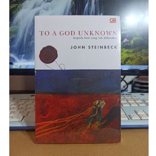 Kepada Ilah yang Tak Diketahui: To A God Unknown - John Steinbeck