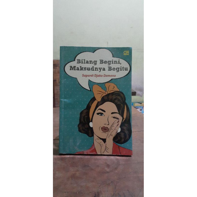 BUKU BILANG BEGINI MAKSUDNYA BEGITU. Buah karya Sapardi Djoko Damono.Ini adalah buku apresiasi puisi