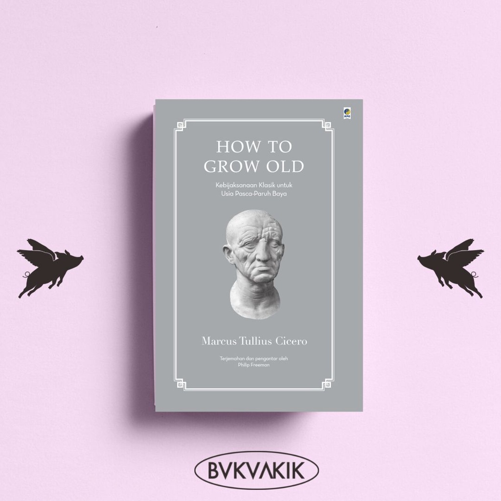 How to Grow Old - MARCUS TULLIUS CICERO