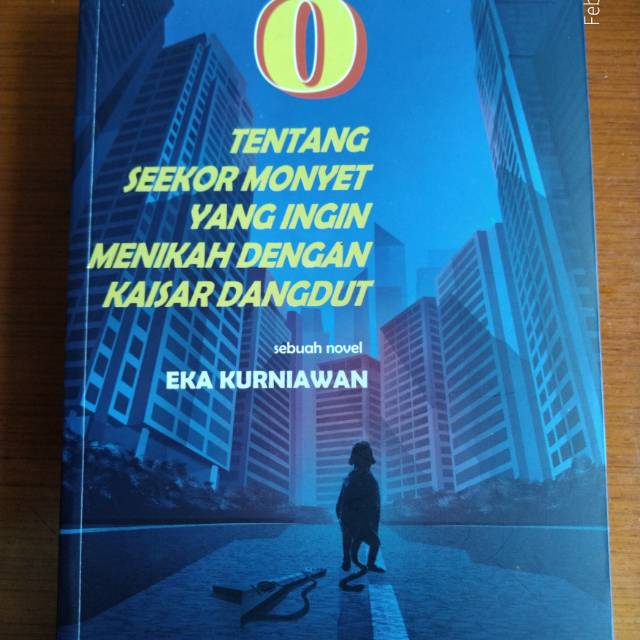 Novel O - tentang Seekor Monyet Yang Ingin Menikah Dengan Kaisar Dangdut - Eka Kurniawan