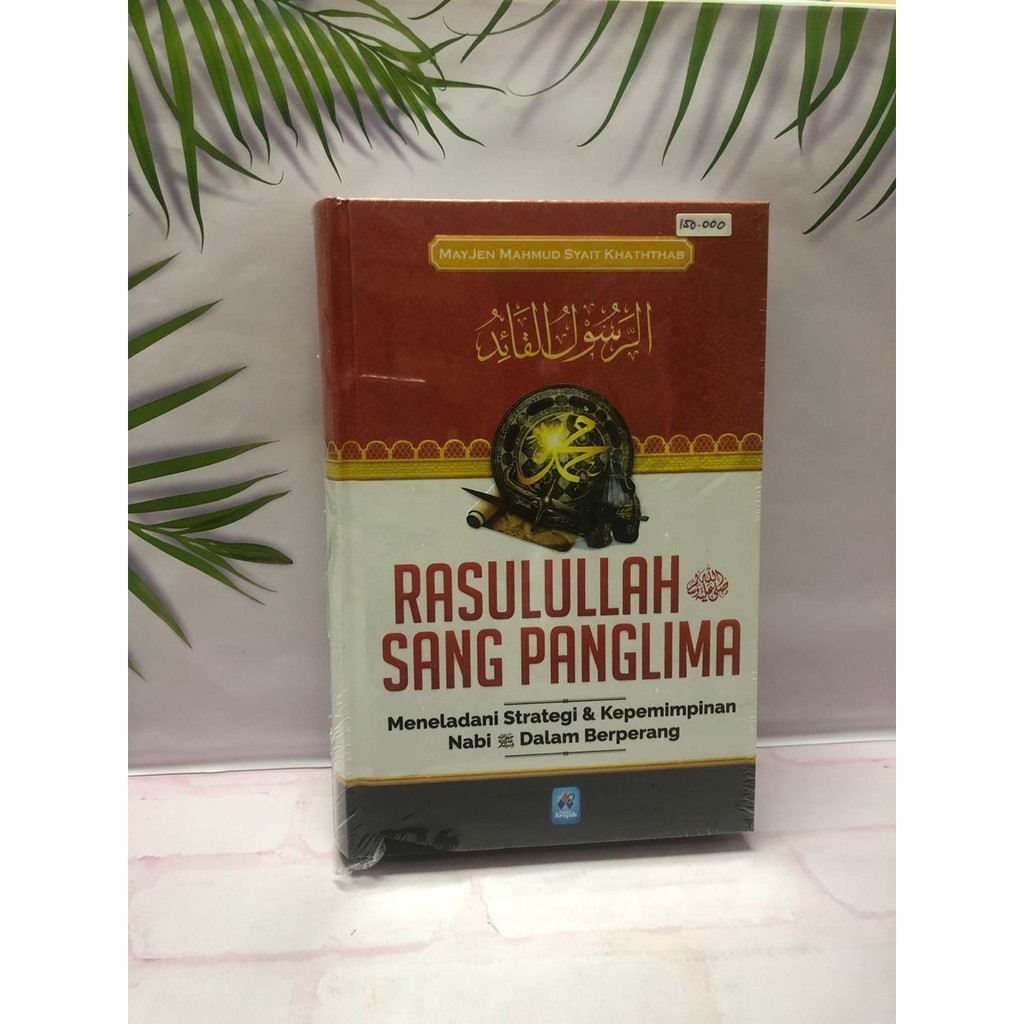 Rasulullah Sang Panglima - Meneladani Strategi dan Kempemimpinan Nabi