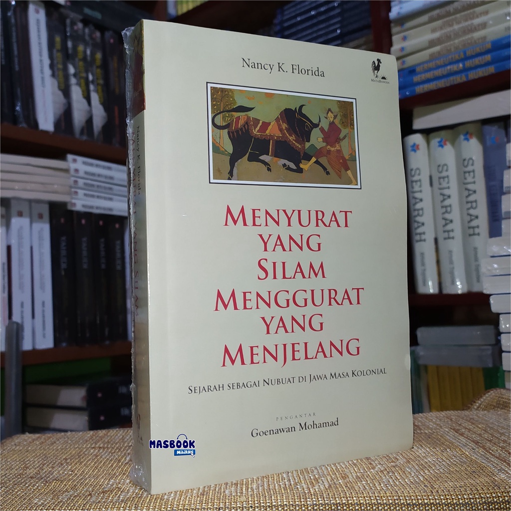 BUKU MENYURAT YANG SILAM MENGGURAT YANG MENJELANG - Sejarah Sebagai Nubuat di Jawa Masa Kolonial