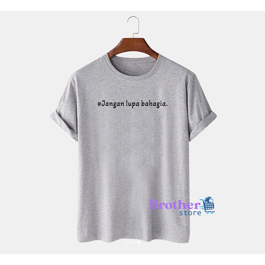 Brother Store Kaos Distro Pria Jangan Lupa Bahagia  Premium