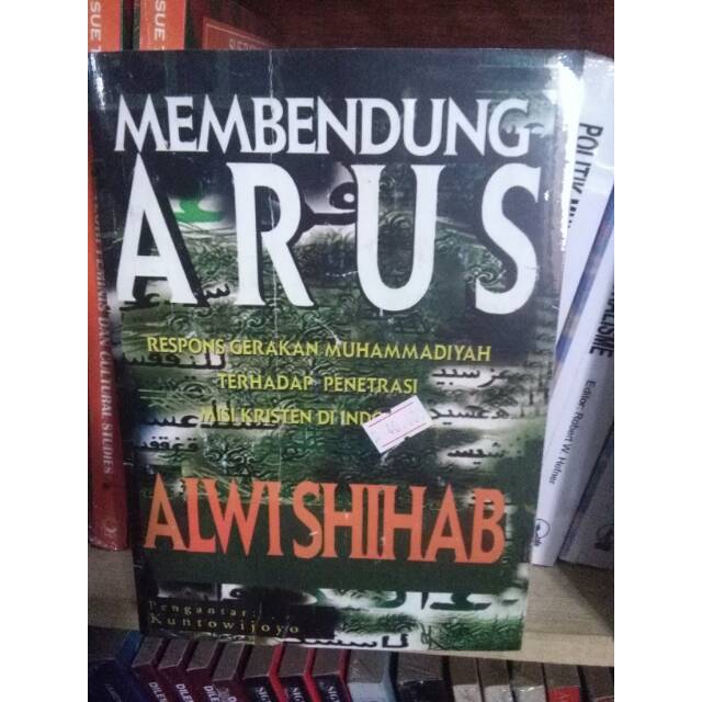 Membendung Arus; Respon Gerakan Muhammadiyah Trhdp Penetrasi Misi Kristen di Indonesia - Alwi Shihab