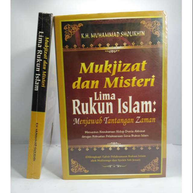 Mukjizat dan Misteri Lima Rukun Islam: Menjawab Tantangan Zaman - KH. Muhammad Sholikhin
