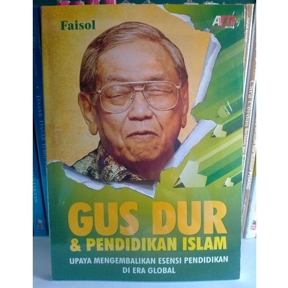 GUS DUR dan PENDIDIKAN ISLAM; Upaya Mengembalikan Esensi Pendidikan di Era Global - Faisol
