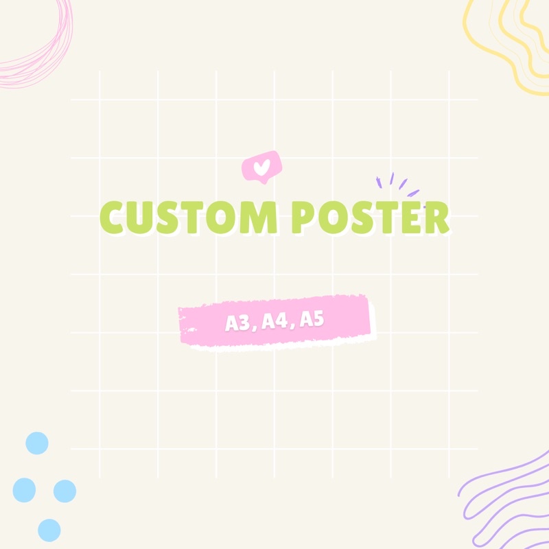 

CUSTOM POSTER (A5 , A4, A3)