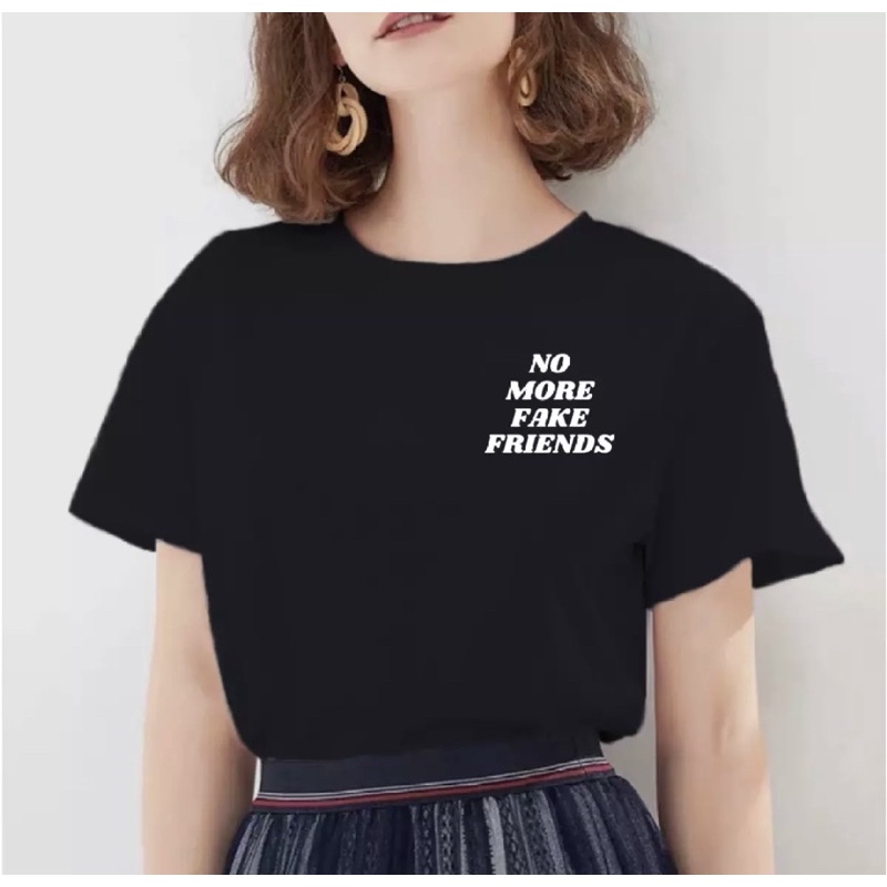 KAOS NO MORE FAKE FRIENDS SIZE S - XXL