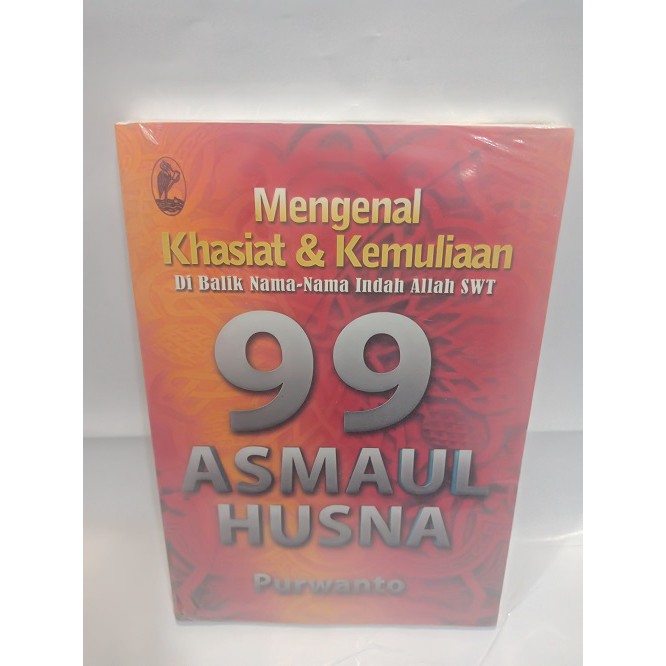 Mengenal Khasiat & Kemuliaan Dibalik Nama-Nama Indah Allah SWT 99 Asmaul Husna - Purwanto