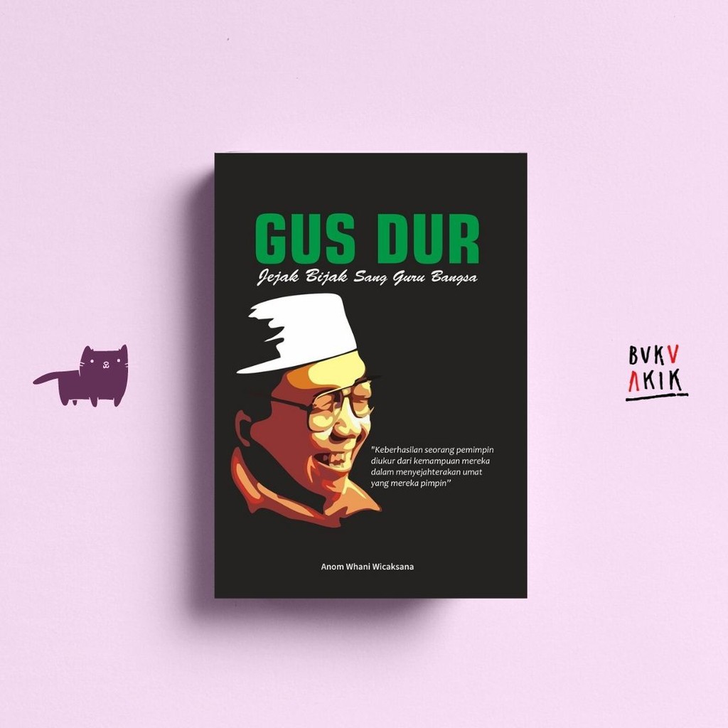Gus Dur : Jejak Bijak Sang Guru Bangsa - Anom Whani Wicaksana