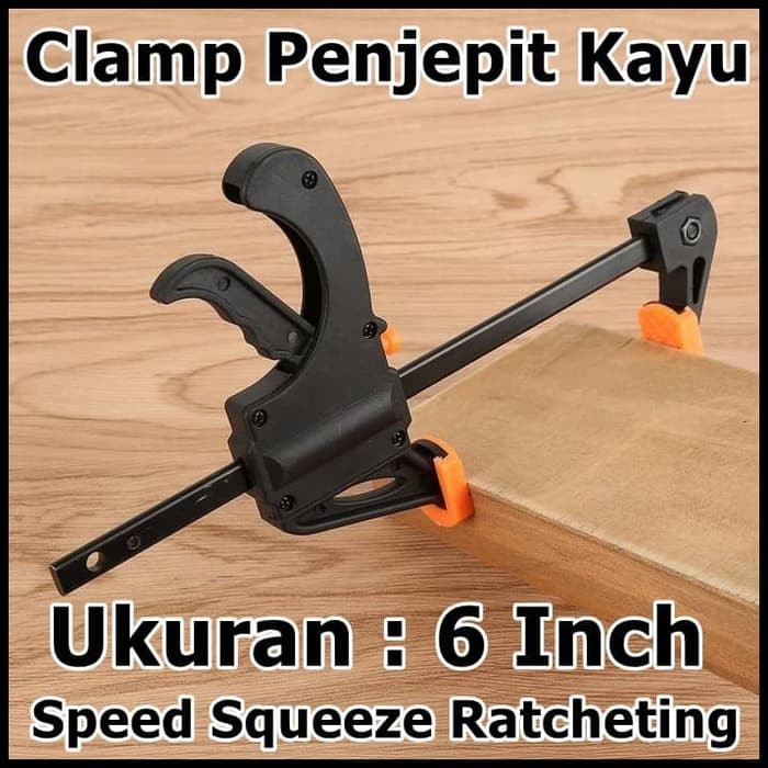 Speed Squeeze Ratcheting Clamp Penjepit Kayu Ukuran 6 Inch Inci