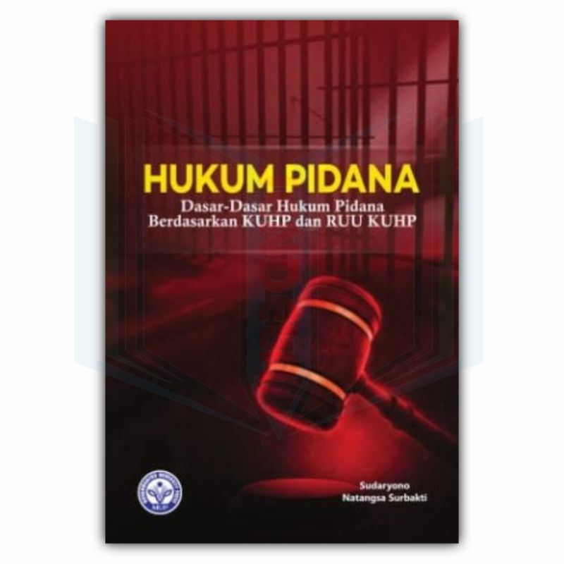 Hukum Pidana: Dasar-Dasar Hukum Pidana Berdasarkan KUHP dan RUU KUHP