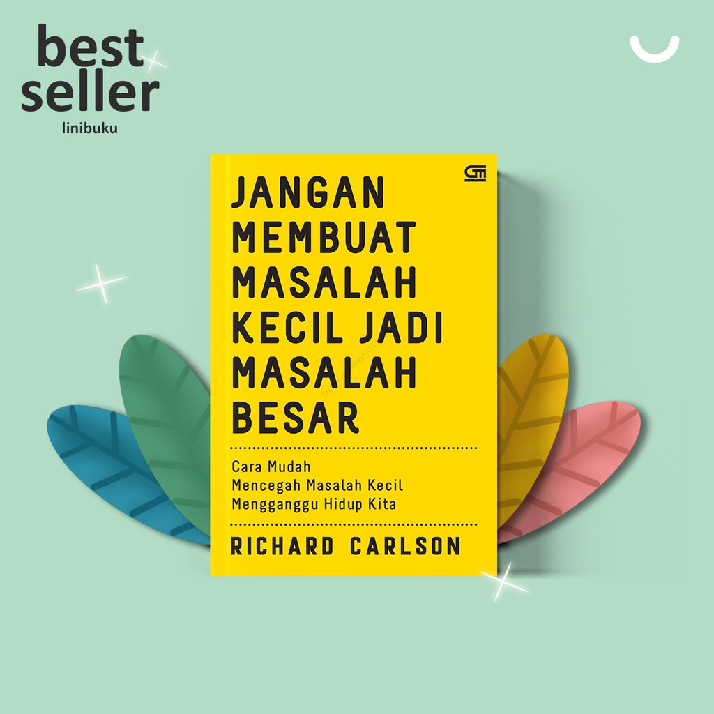 Jangan Membuat Masalah Kecil Jadi Masalah besar oleh Richard Carlson - linibuku