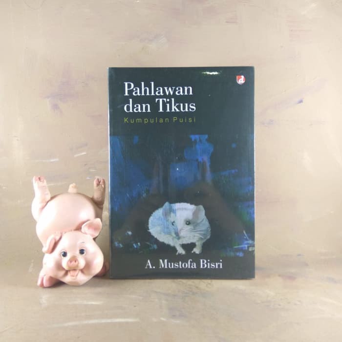 Pahlawan dan Tikus - Mustofa Bisri