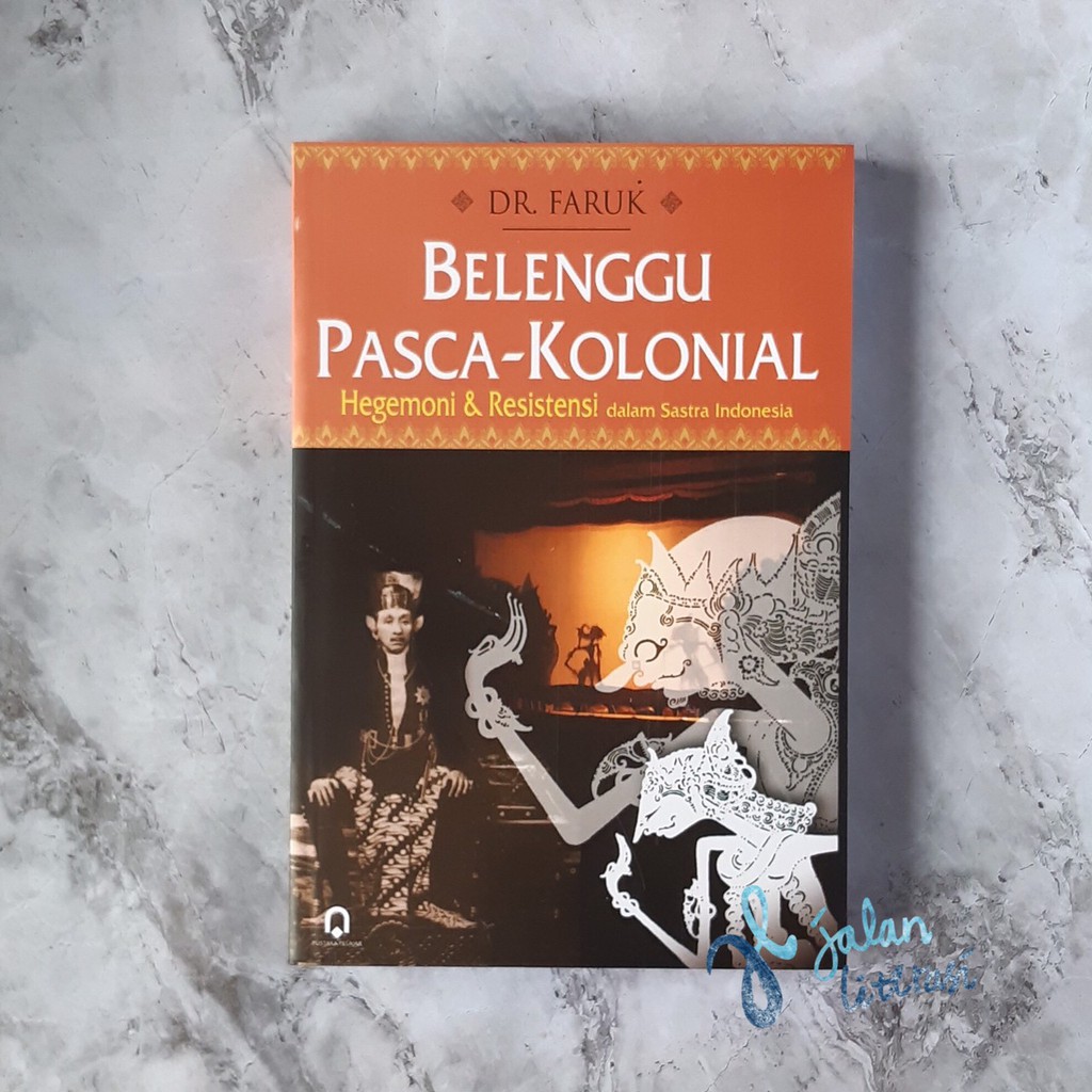 [Kajian Sastra] Belenggu Pasca Kolonial; Hegemoni dan Resistensi dalam Sastra Indonesia