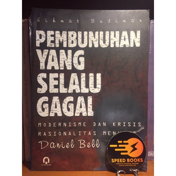 PEMBUNUHAN YANG SELALU GAGAL; Modernisme dan Krisis Rasionalitas Menurut Daniel Bell