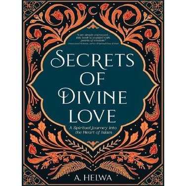 Secrets Of Divine Love: A Spiritual Journey Into The Heart Of Islam
