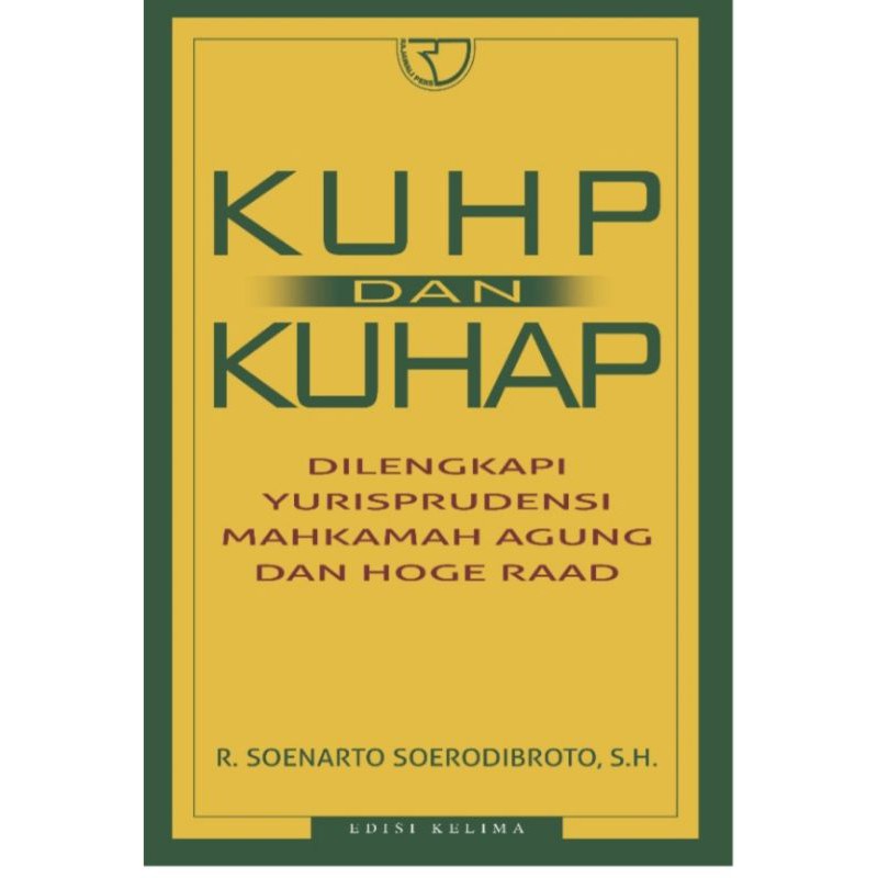 KUHP DAN KUHAP DILENGKAPI YURISPRUDENSI MAHKAMAH AGUNG DAN HOGE RAAD