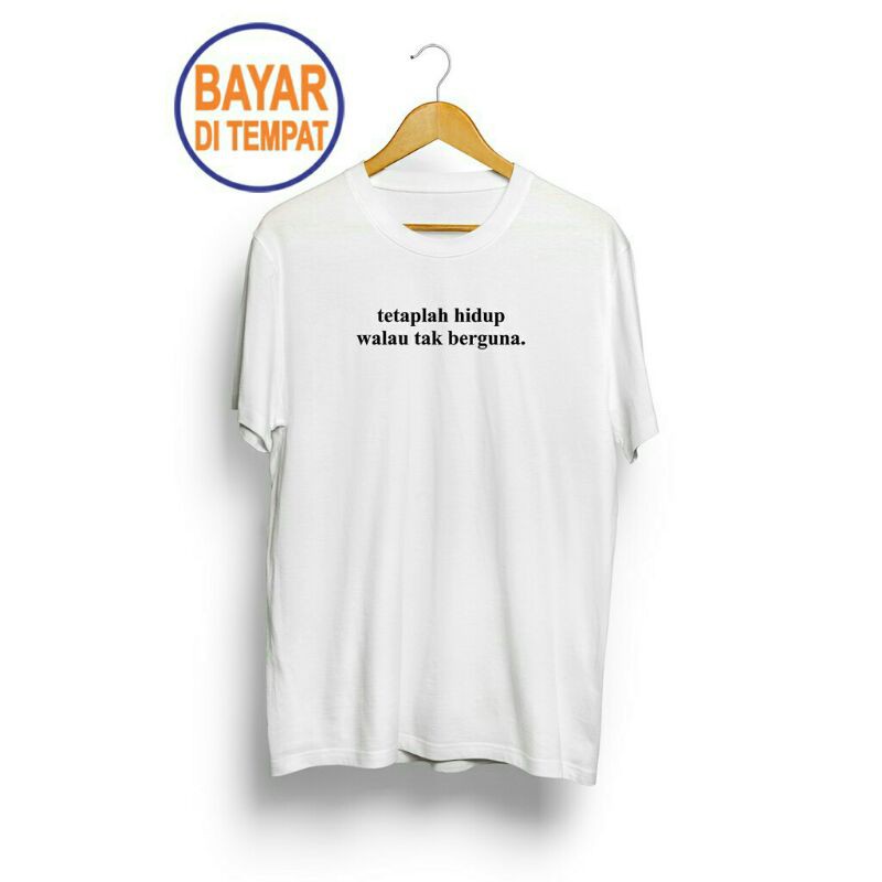 Kaos Custom Kata Kata tetaplah hidup walau tak berguna