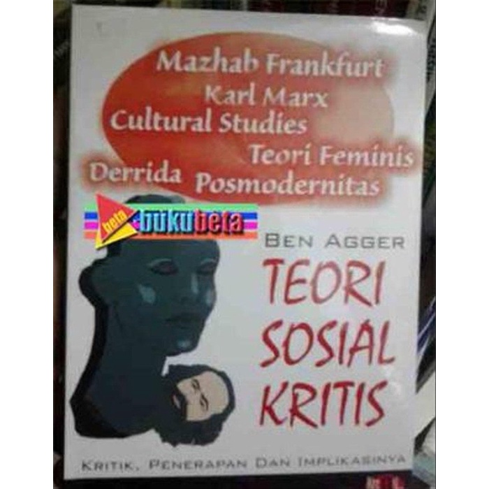 MUST HAVE TEORI SOSIAL KRITIS, KRITIK PENERAPAN & IMPLIKASINYA - BEN AGGER TERLARIS