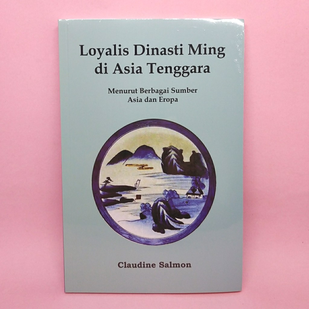 Loyalis Dinasti Ming Di Asia Tenggara by Claudine Salmon