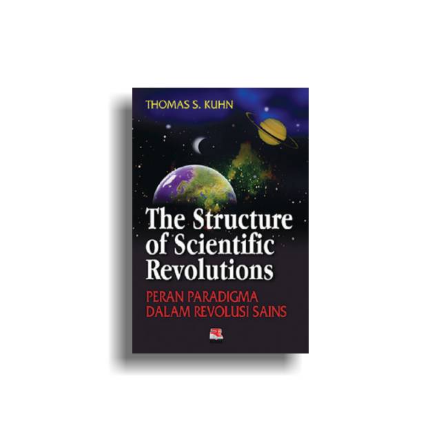 The Structure of Scientific Revolution : Peran Paradigma dalam Revolusi Sains 
Thomas S. Kuhn