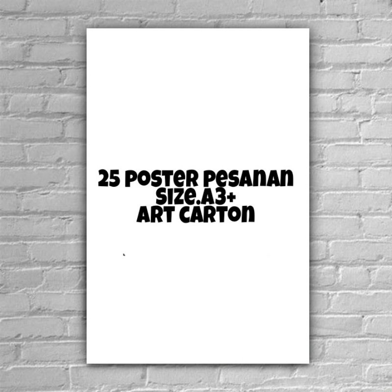 

POSTER PESANAN 25PCS SIZE.A3+/ART.CARTON.