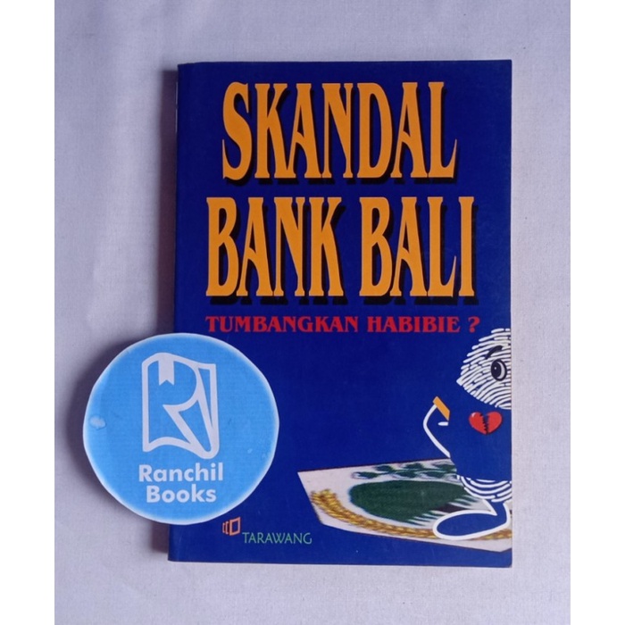 SKANDAL BANK BALI TUMBANGKAN HABIBIE BUKU SOSIAL POLITIK HUKUM BUDAYA BUKU PEMERINTAHAN SEJARAH BUKU