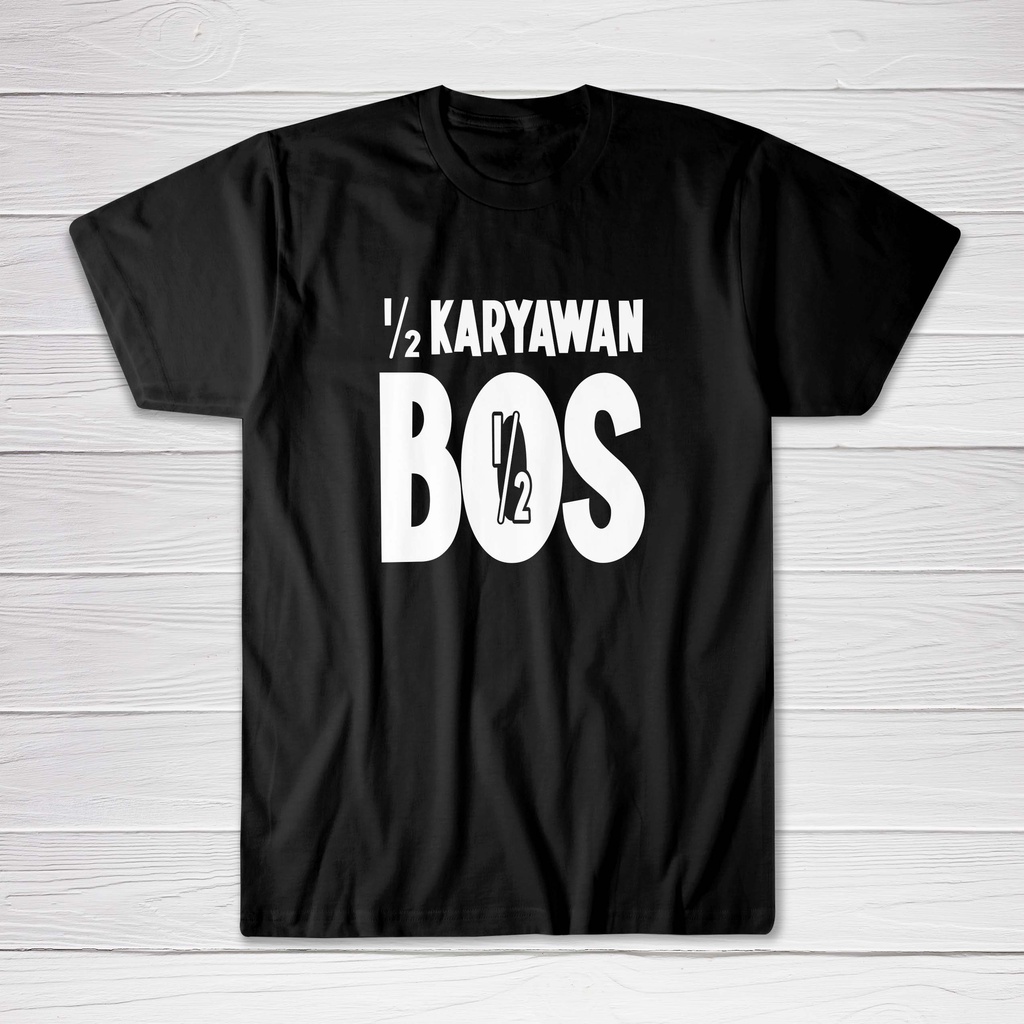 Kaos Pria Wanita Setengah Bos Setengah Karyawan - Cutton Combed 30s Premium