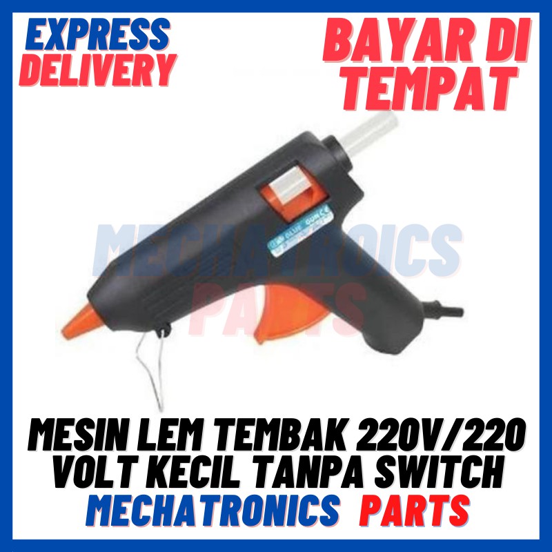 [DEV-9253] MESIN LEM TEMBAK GLUE GUN AC 220V/220 VOLT KECIL TANPA SWITCH