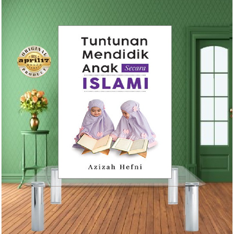 TUNTUNAN MENDIDIK ANAK SECARA ISLAMI*