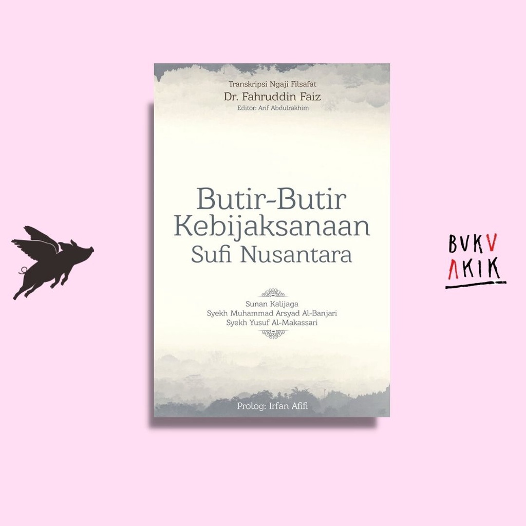 BUTIR-BUTIR KEBIJAKSANAAN SUFI NUSANTARA - DR. FAHRUDDIN FAIZ