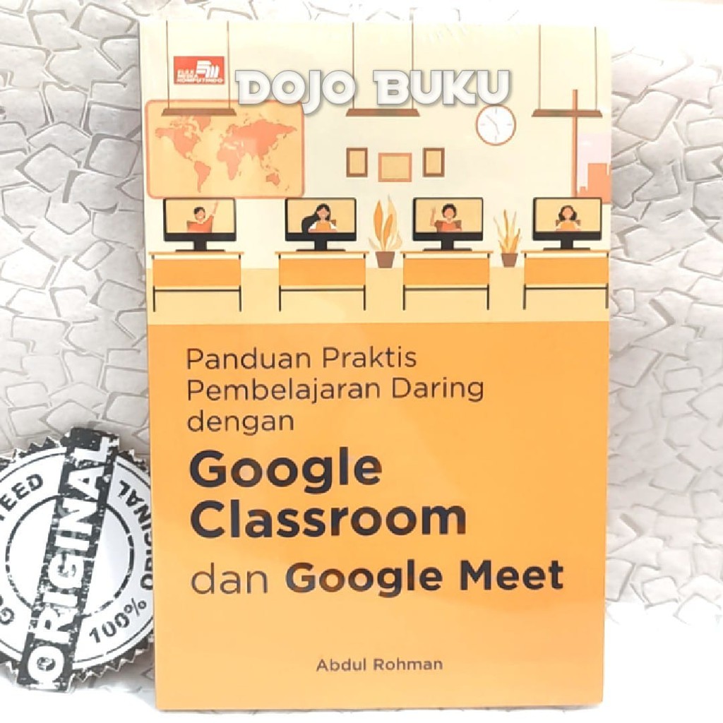 Buku Panduan Praktis Pembelajaran Daring Dengan Google Classroom dan Google Meet by Abdul Rohman